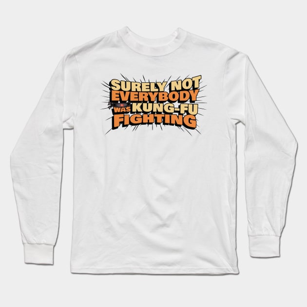 Surely Not Everyone Was Kung Fu Fighting Long Sleeve T-Shirt by binding classroom